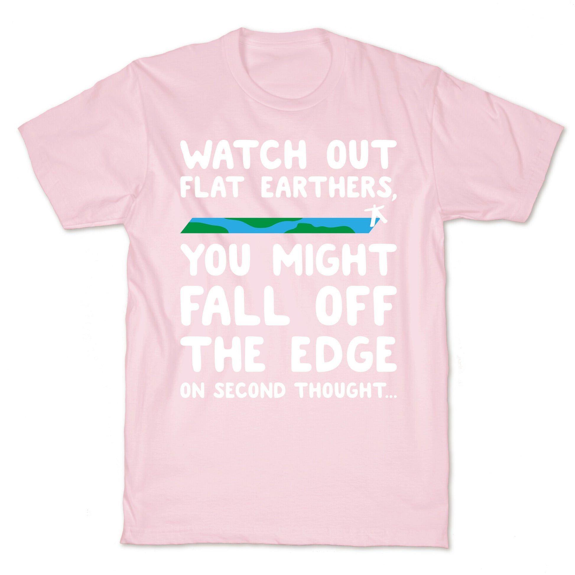 Watch Out Flat Earthers T-Shirt