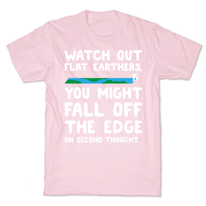 Watch Out Flat Earthers T-Shirt