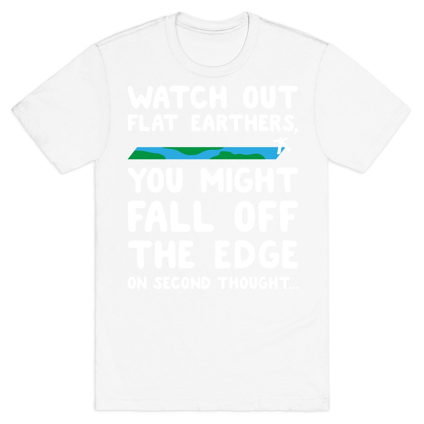 Watch Out Flat Earthers T-Shirt
