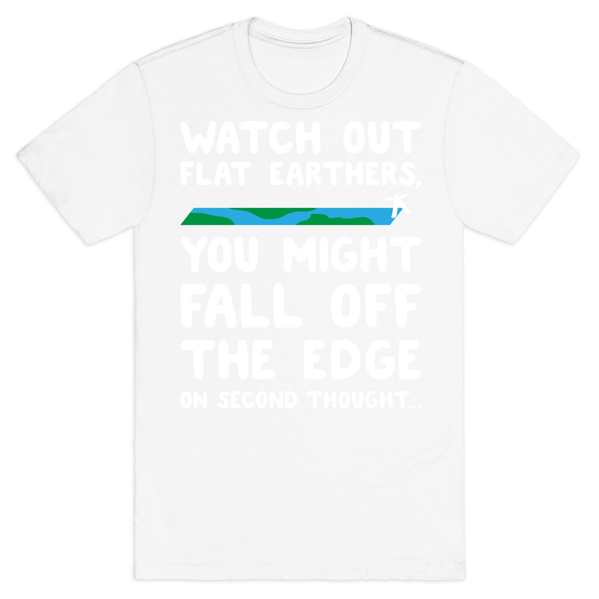 Watch Out Flat Earthers T-Shirt