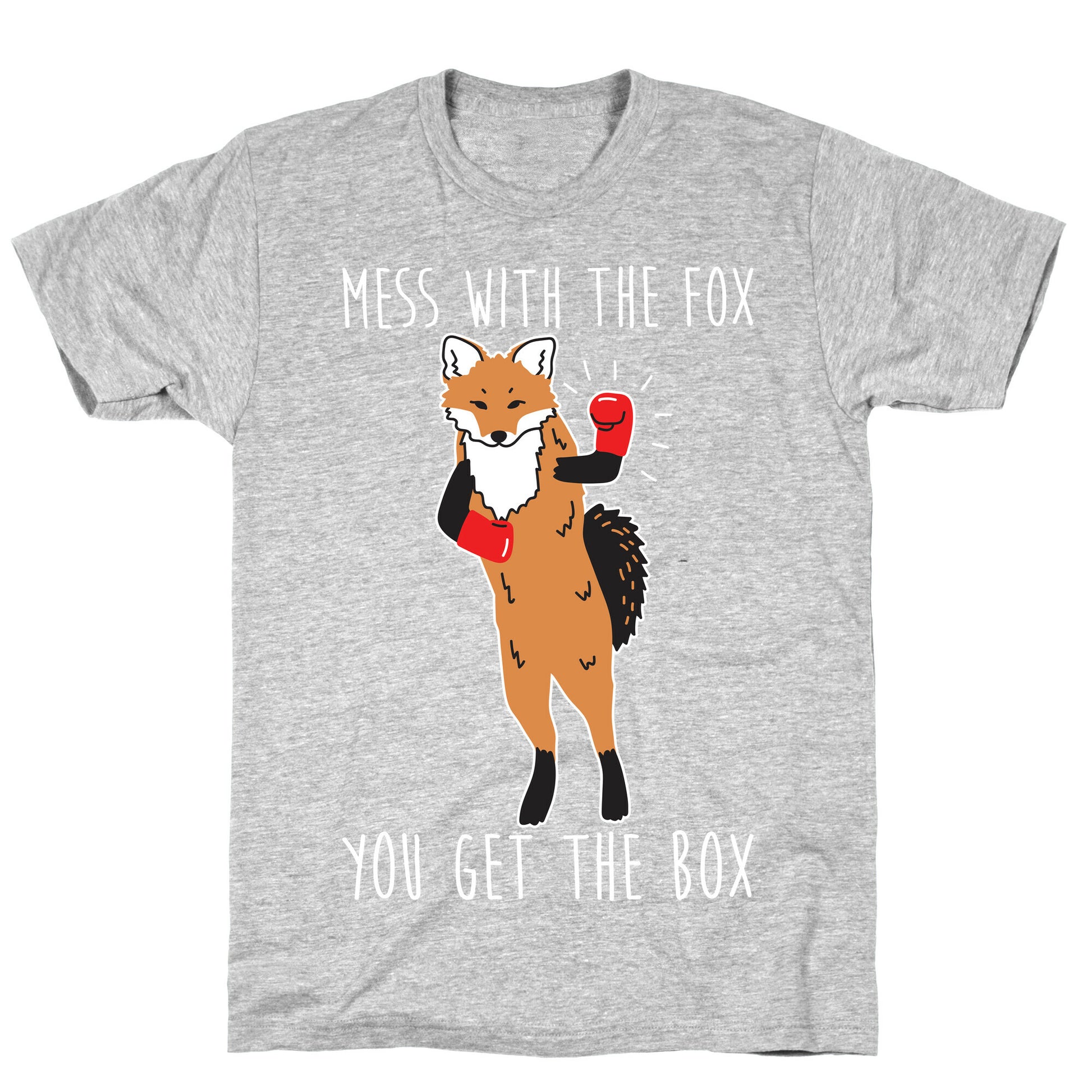 Mess With The Fox You Get The Box T-Shirt