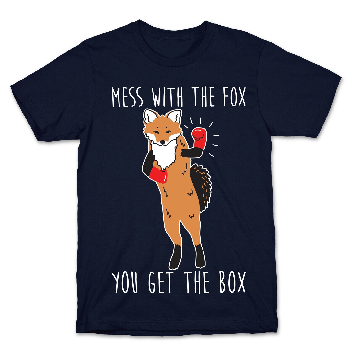 Mess With The Fox You Get The Box T-Shirt