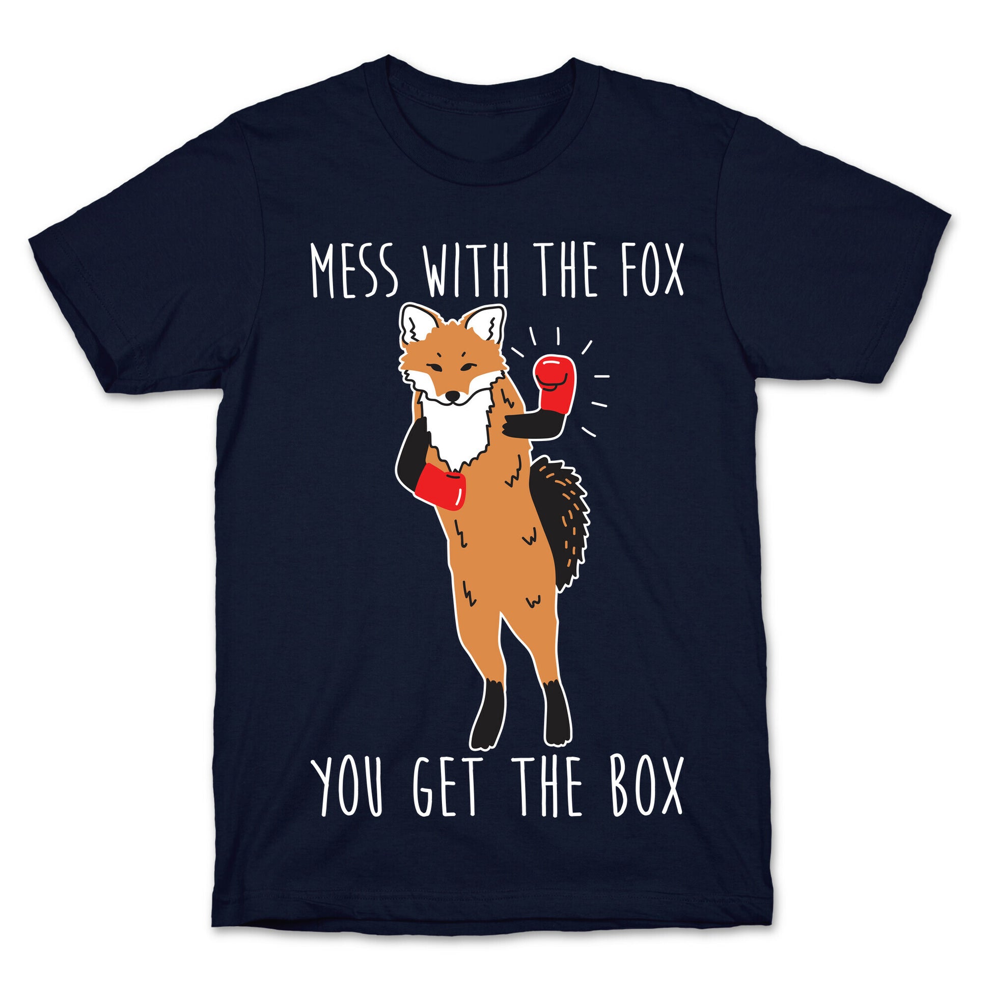 Mess With The Fox You Get The Box T-Shirt