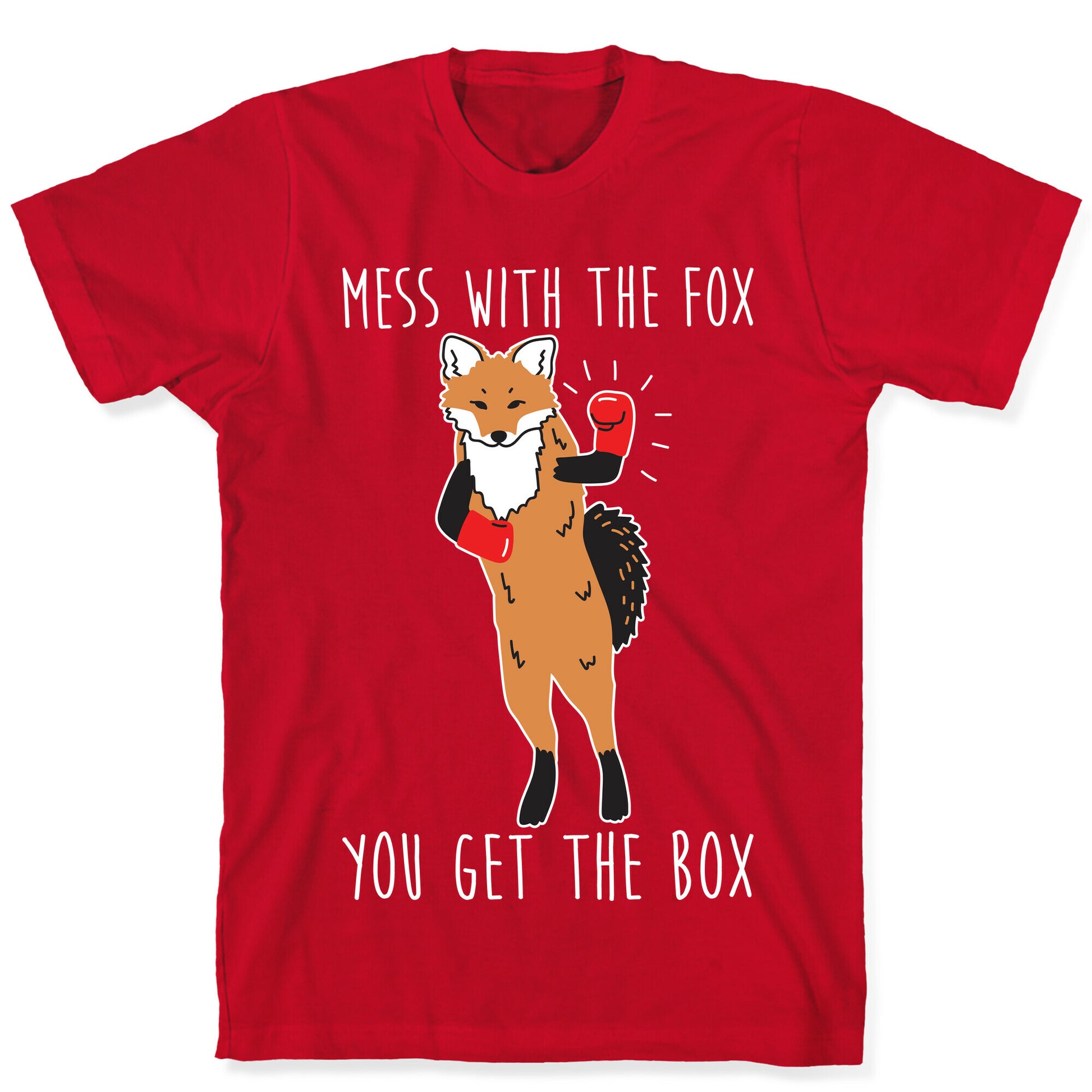 Mess With The Fox You Get The Box T-Shirt