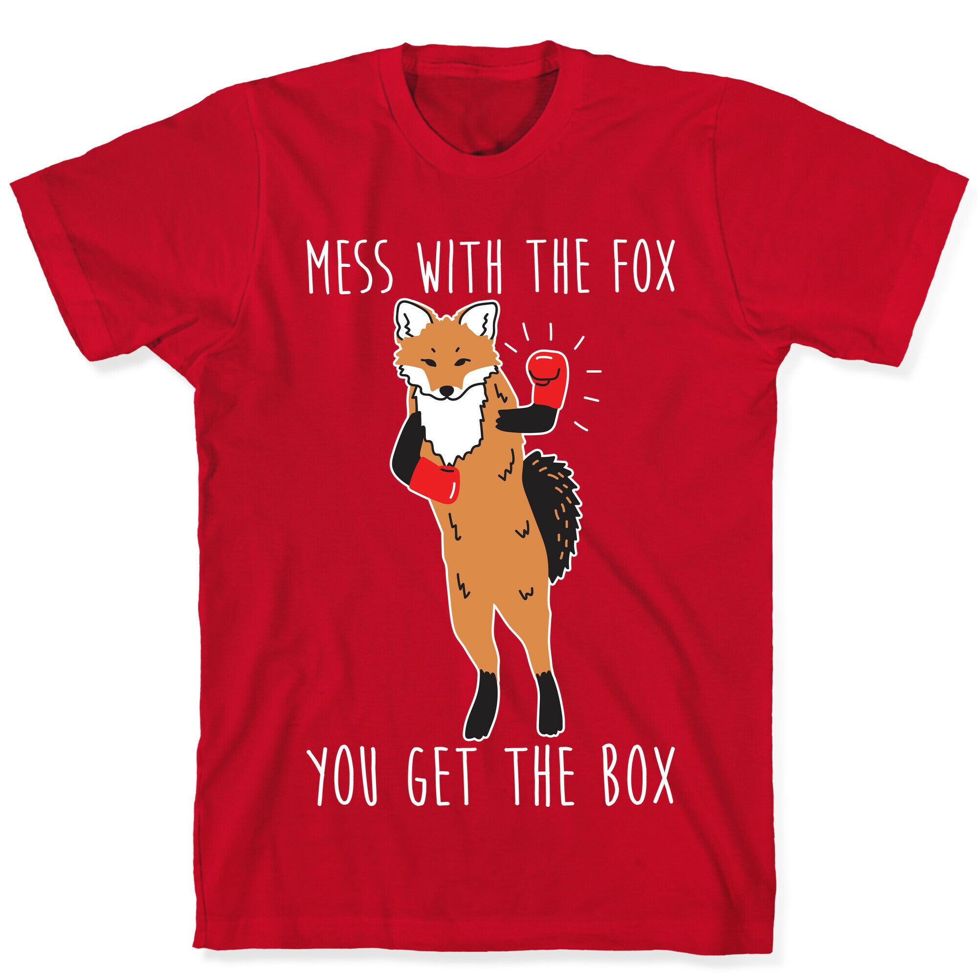Mess With The Fox You Get The Box T-Shirt