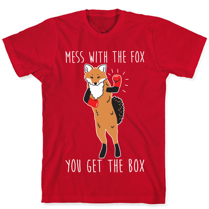 Mess With The Fox You Get The Box T-Shirt