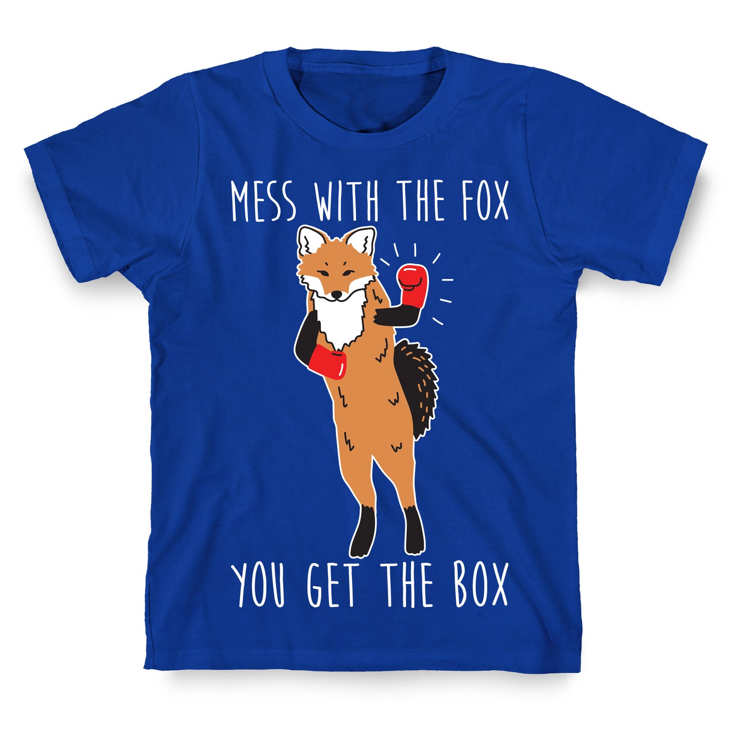 Mess With The Fox You Get The Box T-Shirt