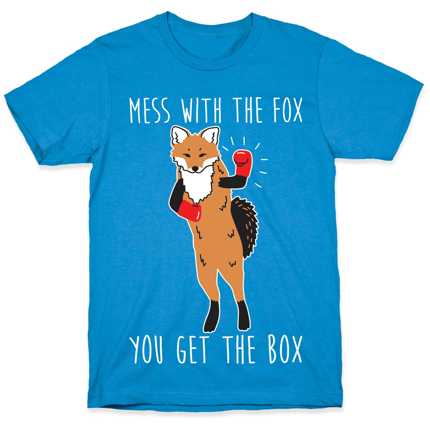Mess With The Fox You Get The Box T-Shirt