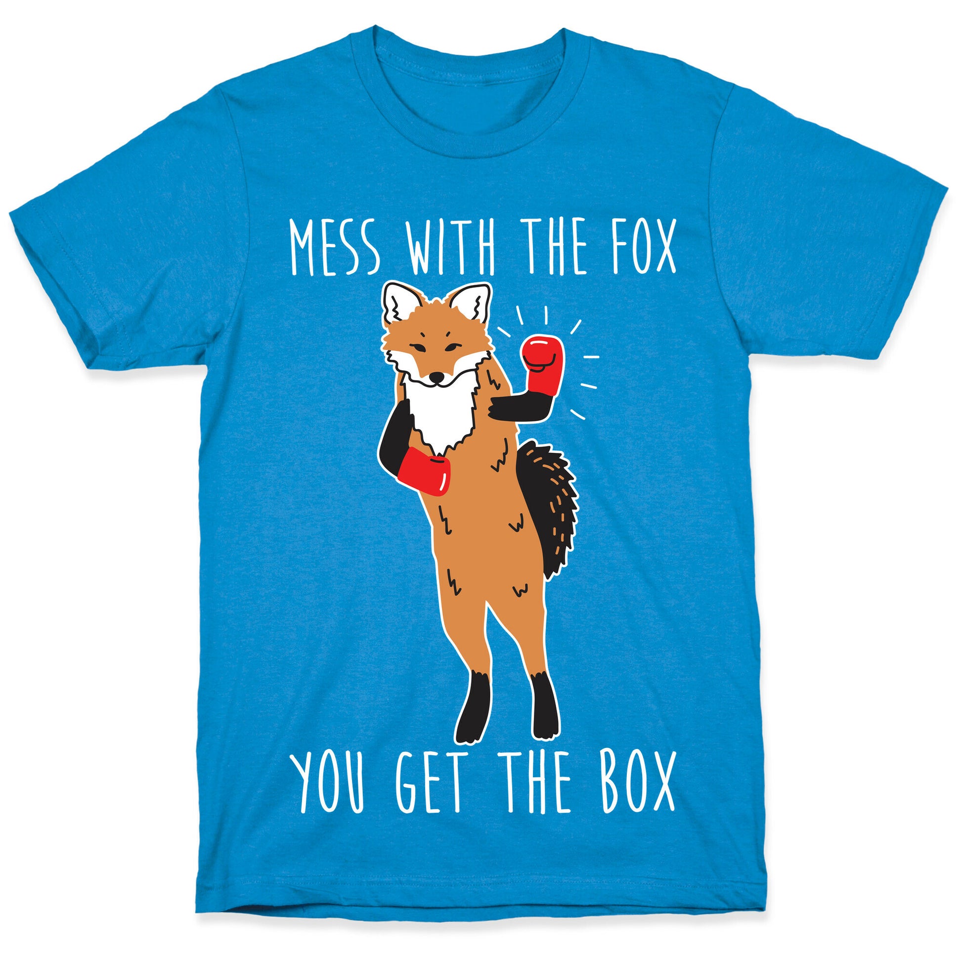 Mess With The Fox You Get The Box T-Shirt