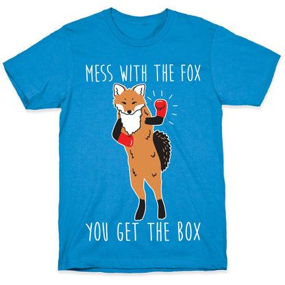 Mess With The Fox You Get The Box T-Shirt