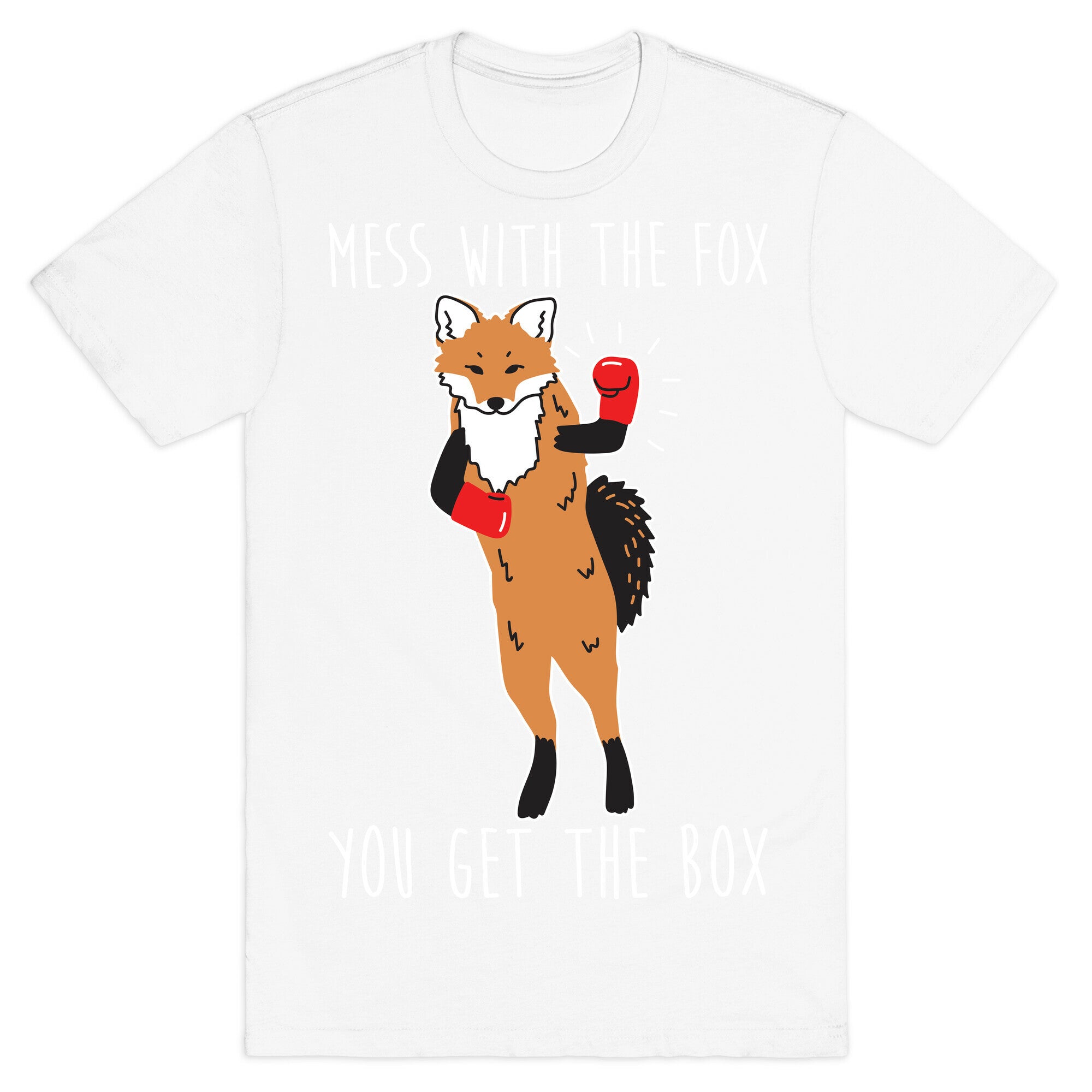 Mess With The Fox You Get The Box T-Shirt