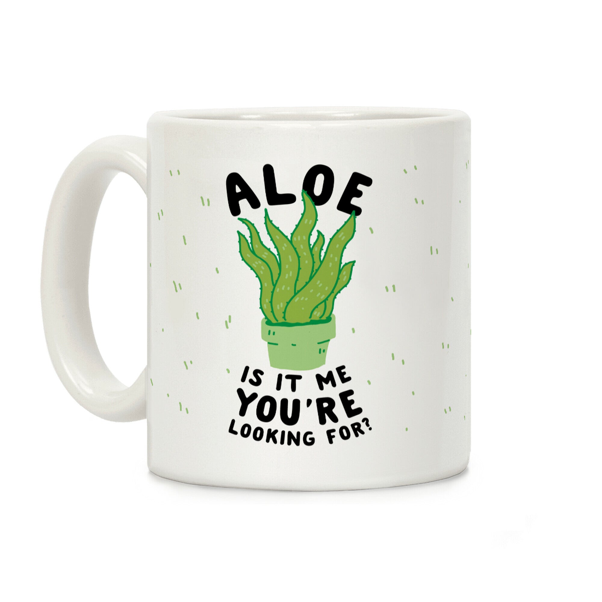 Aloe Is It Me You're Looking For Coffee Mug