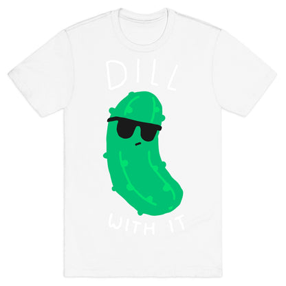 Dill With It T-Shirt