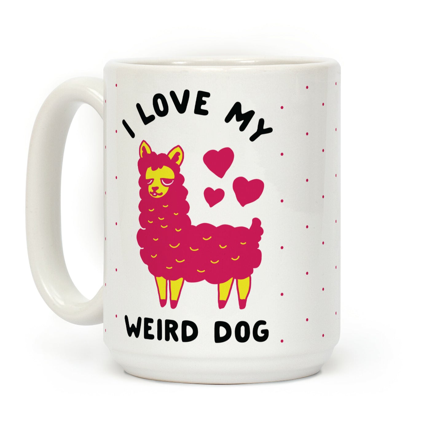 I Love My Weird Dog Coffee Mug