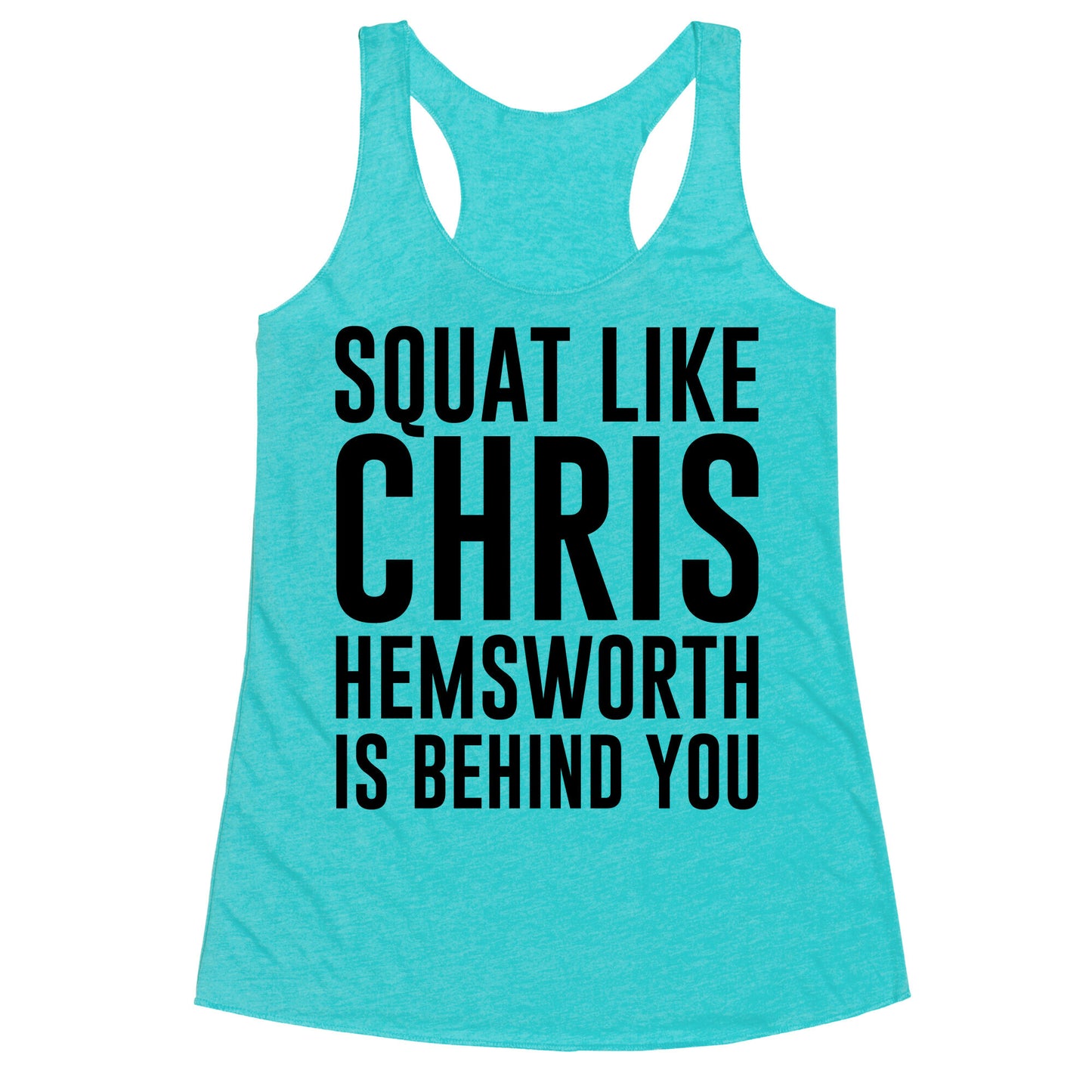 Squat Like Chris Hemsworth is Behind You Racerback Tank