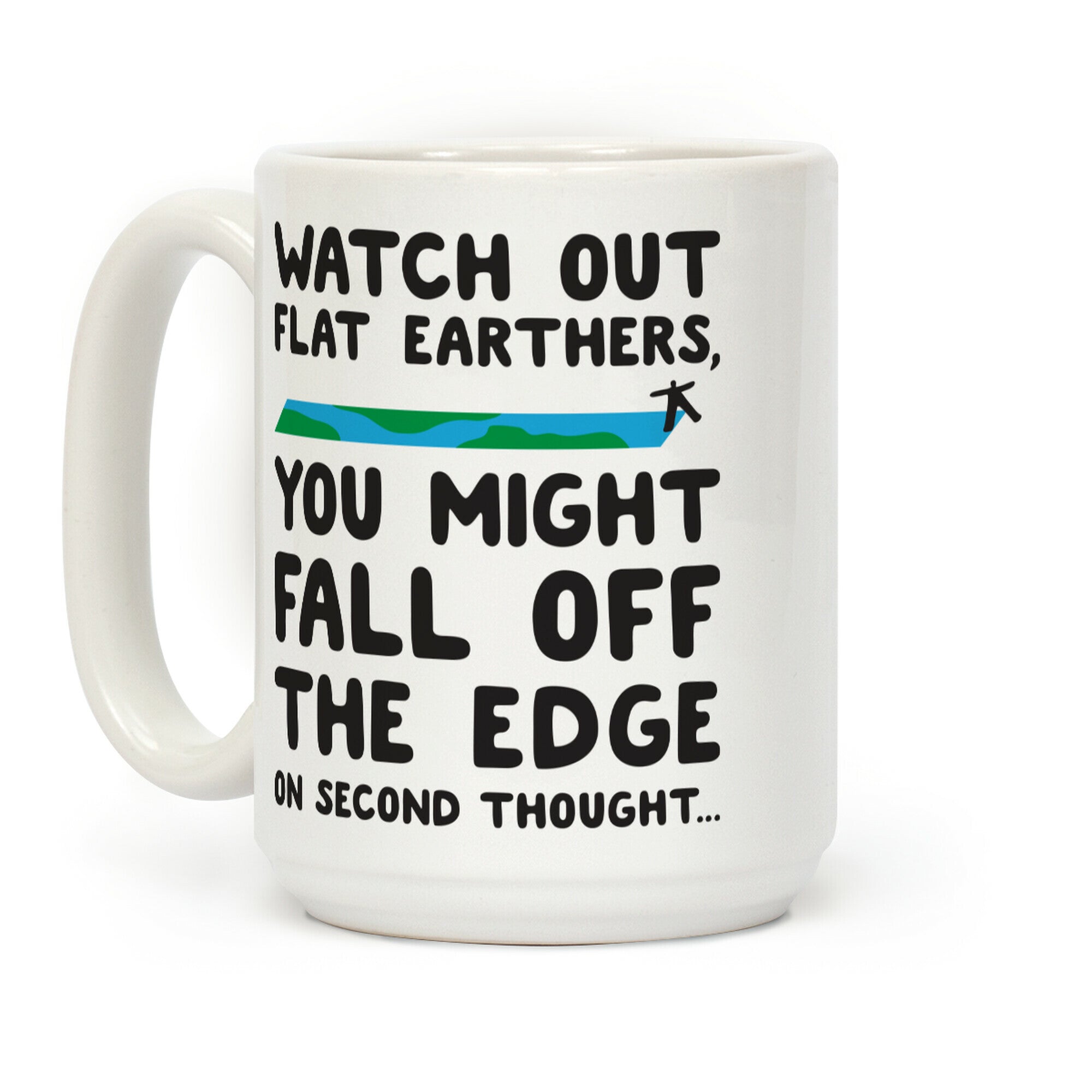 Watch Out Flat Earthers Coffee Mug