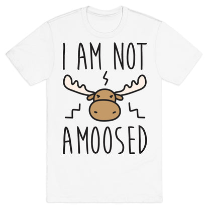 I Am Not Amoosed T-Shirt