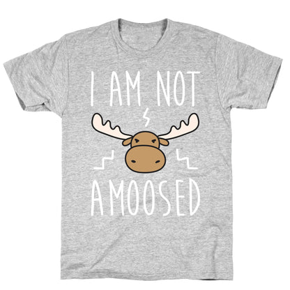 I Am Not Amoosed T-Shirt