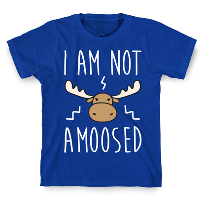 I Am Not Amoosed T-Shirt