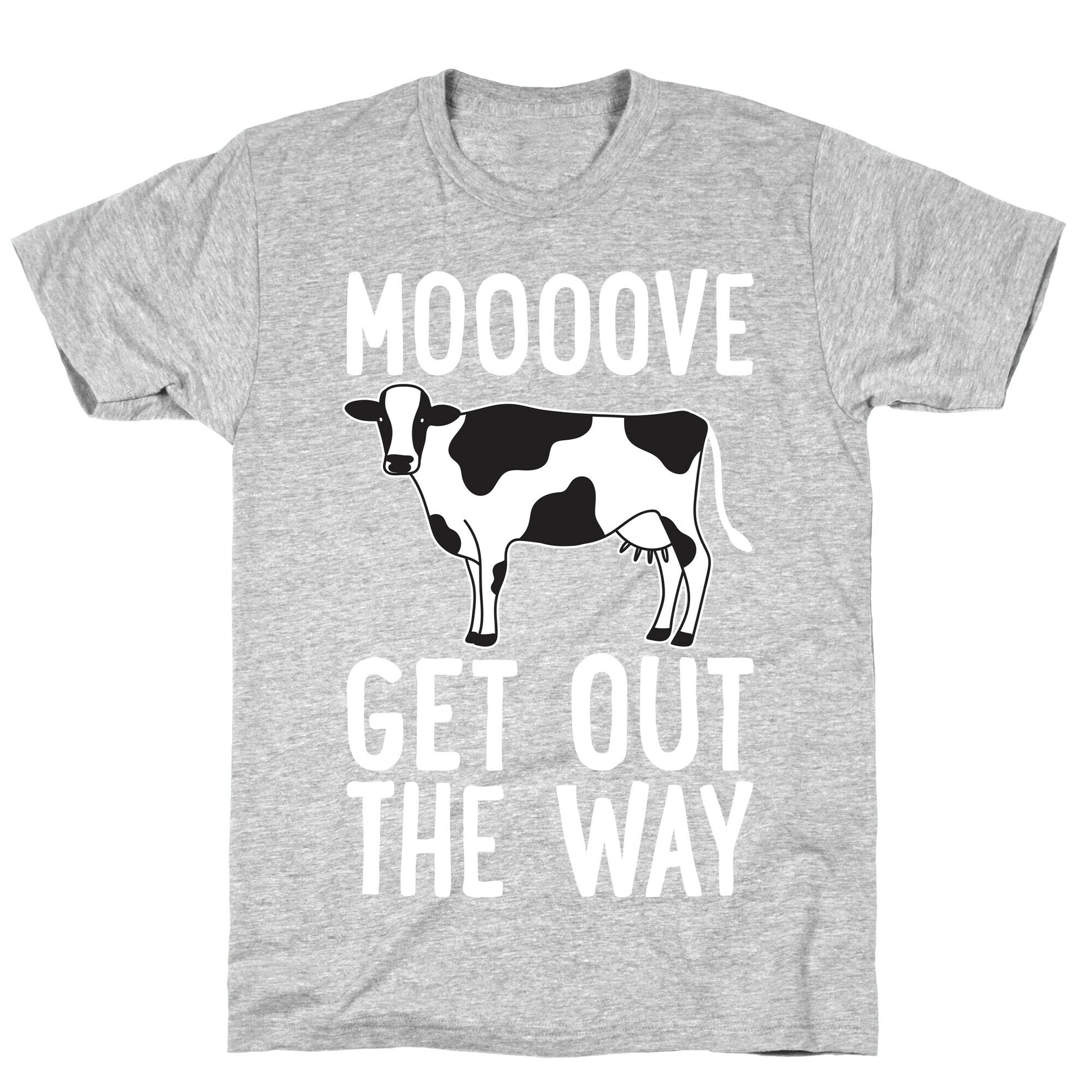 Moooove Get Out The Way Cow T-Shirt