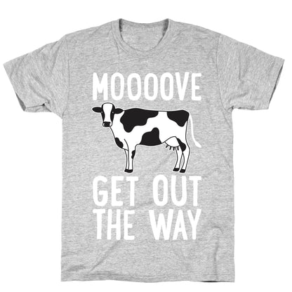 Moooove Get Out The Way Cow T-Shirt