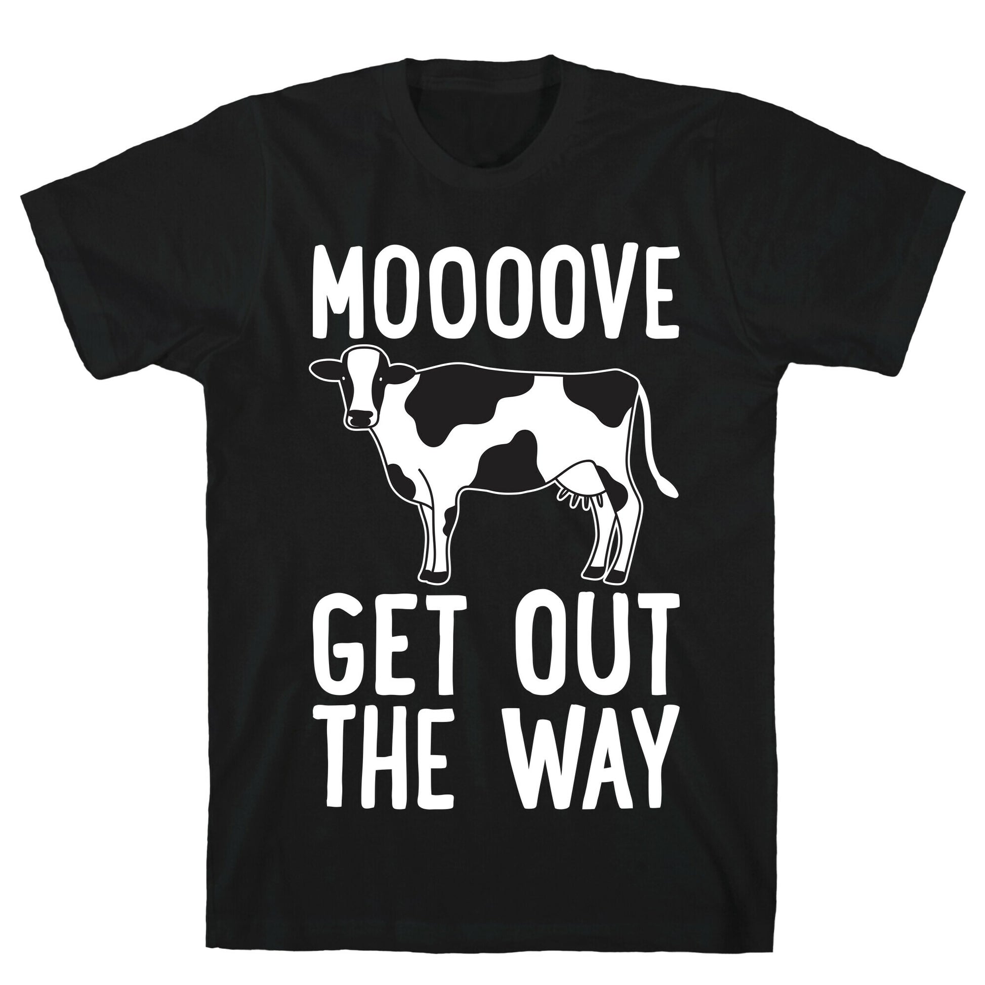 Moooove Get Out The Way Cow T-Shirt