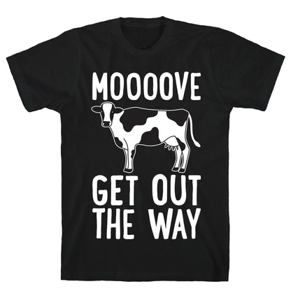 Moooove Get Out The Way Cow T-Shirt