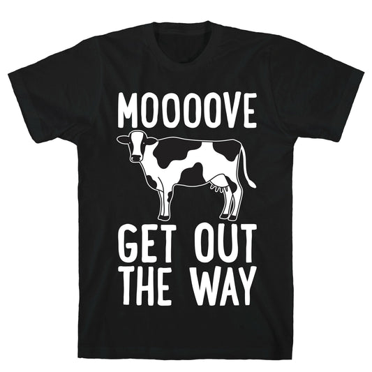 Moooove Get Out The Way Cow T-Shirt