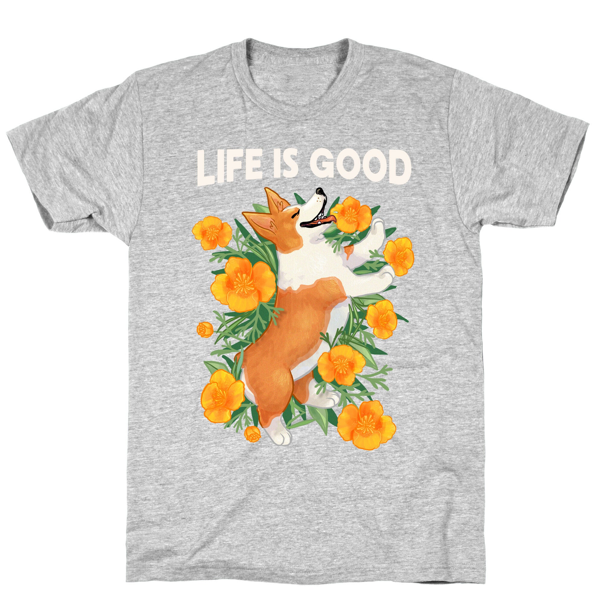 Life is Good (Corgi in California Poppies) T-Shirt