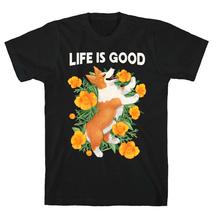 Life is Good (Corgi in California Poppies) T-Shirt