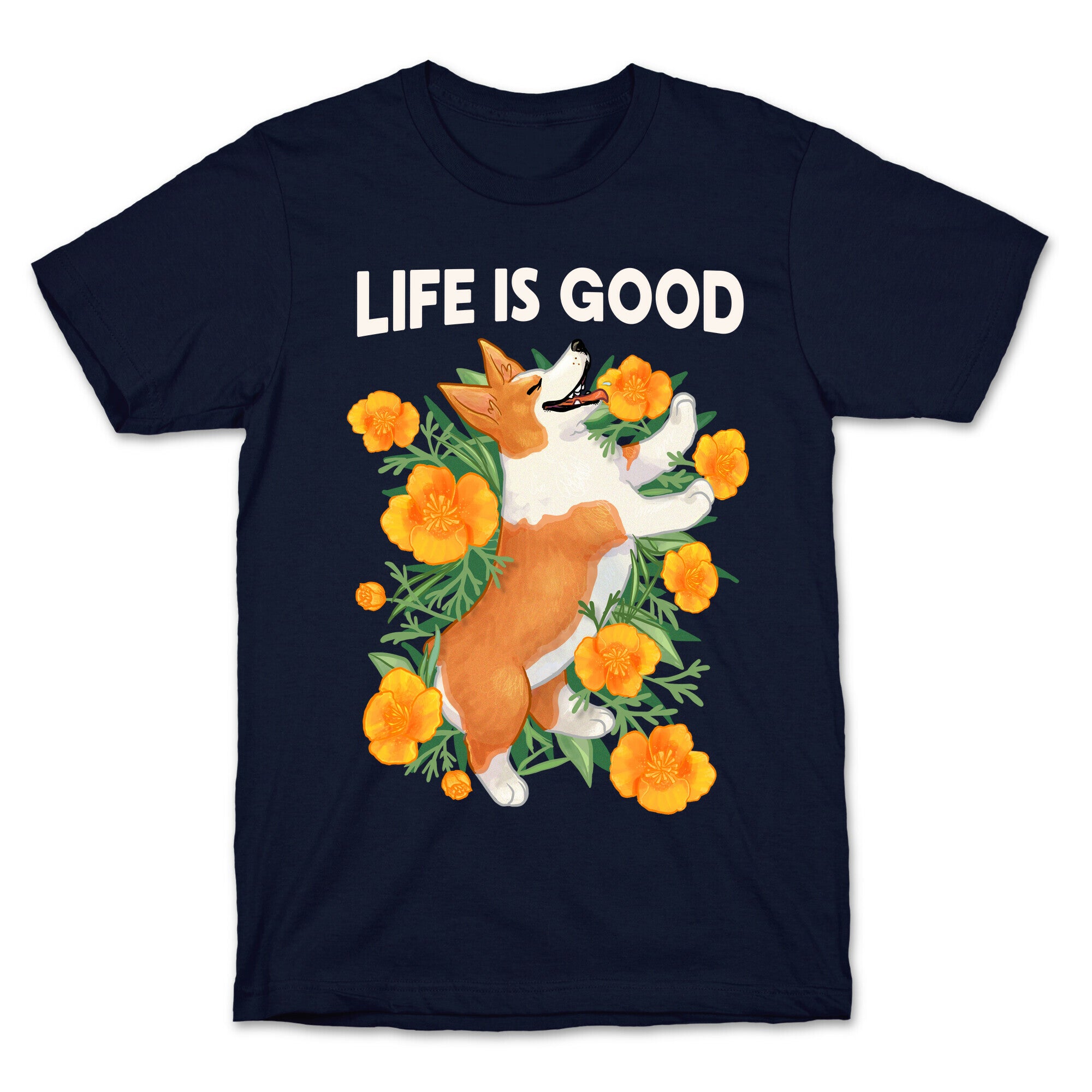 Life is Good (Corgi in California Poppies) T-Shirt