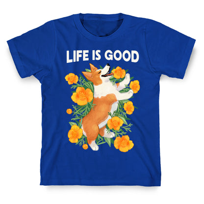 Life is Good (Corgi in California Poppies) T-Shirt