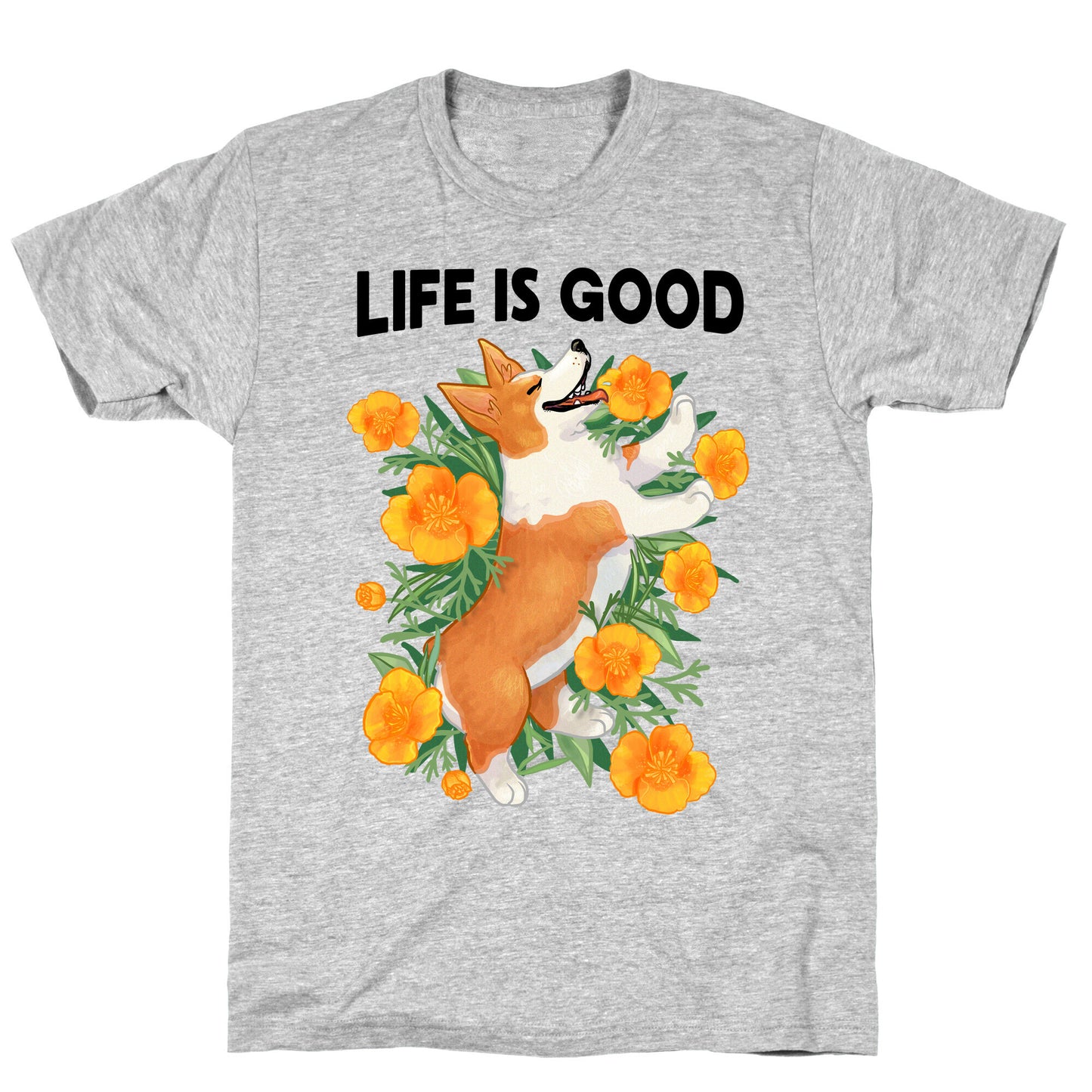 Life is Good (Corgi in California Poppies) T-Shirt