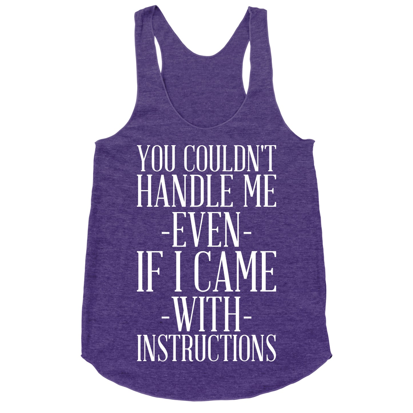 You Couldn't Handle Me Even If I Came With Instructions Racerback Tank