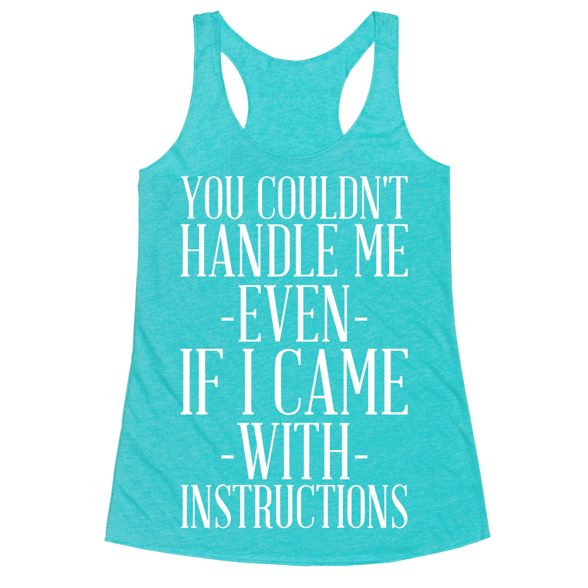 You Couldn't Handle Me Even If I Came With Instructions Racerback Tank