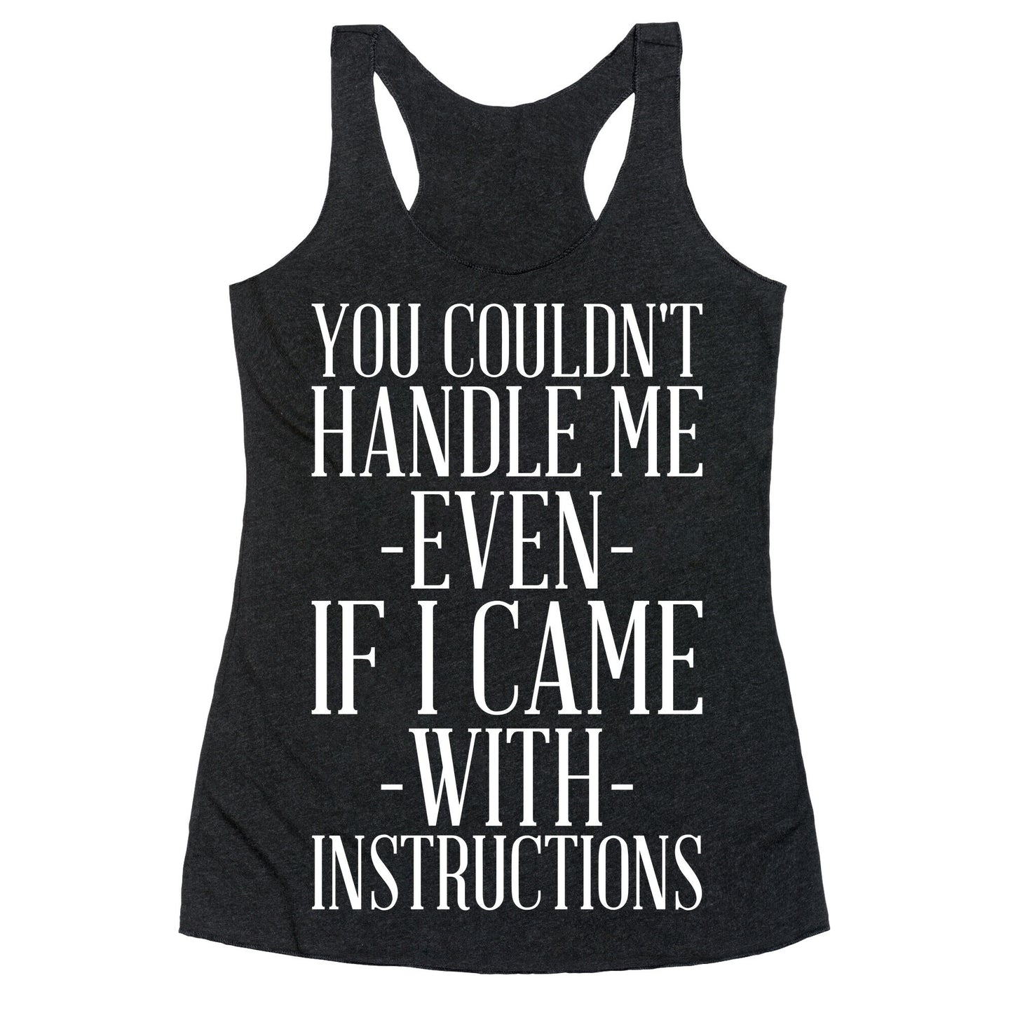 You Couldn't Handle Me Even If I Came With Instructions Racerback Tank