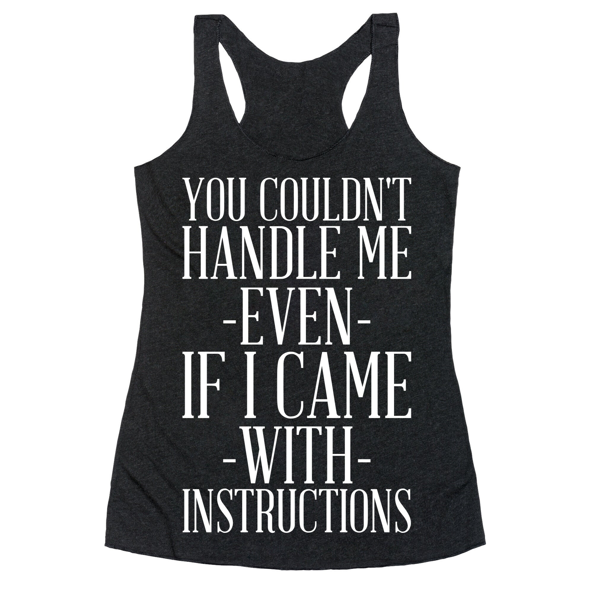 You Couldn't Handle Me Even If I Came With Instructions Racerback Tank
