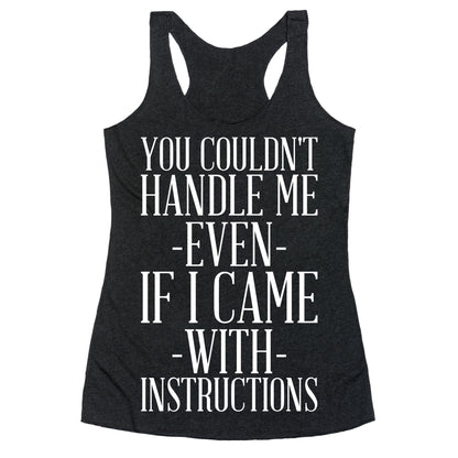 You Couldn't Handle Me Even If I Came With Instructions Racerback Tank