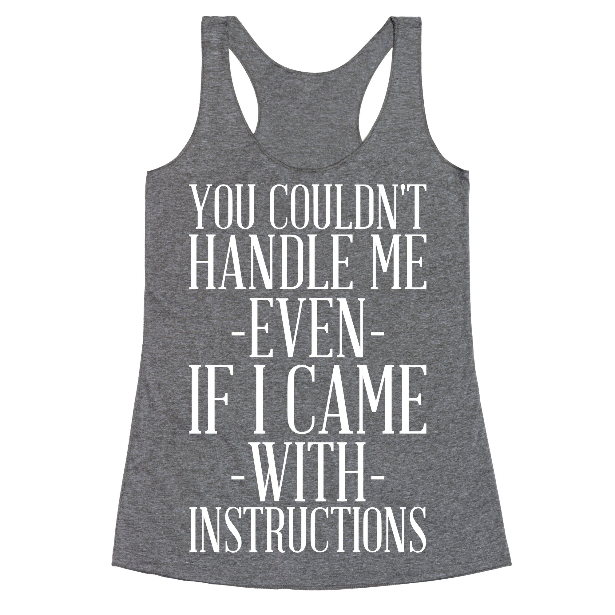 You Couldn't Handle Me Even If I Came With Instructions Racerback Tank