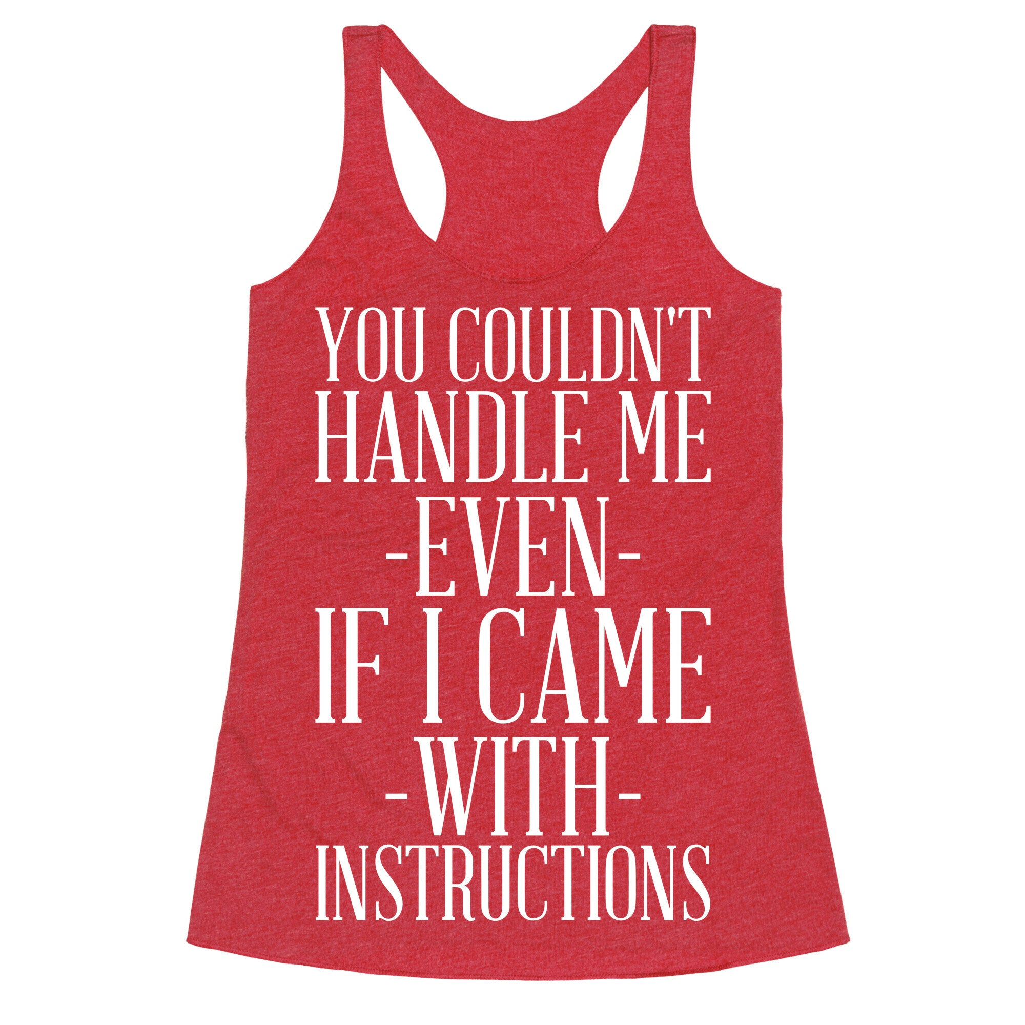 You Couldn't Handle Me Even If I Came With Instructions Racerback Tank
