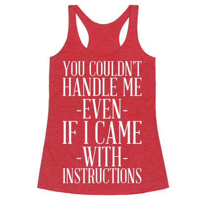 You Couldn't Handle Me Even If I Came With Instructions Racerback Tank