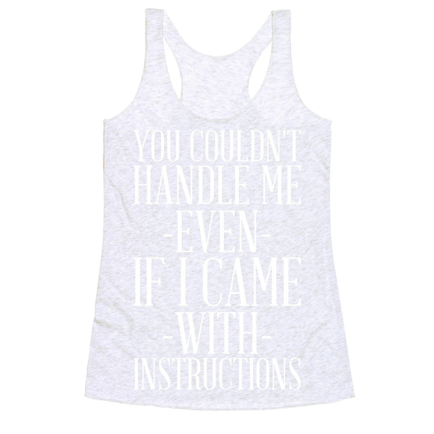 You Couldn't Handle Me Even If I Came With Instructions Racerback Tank