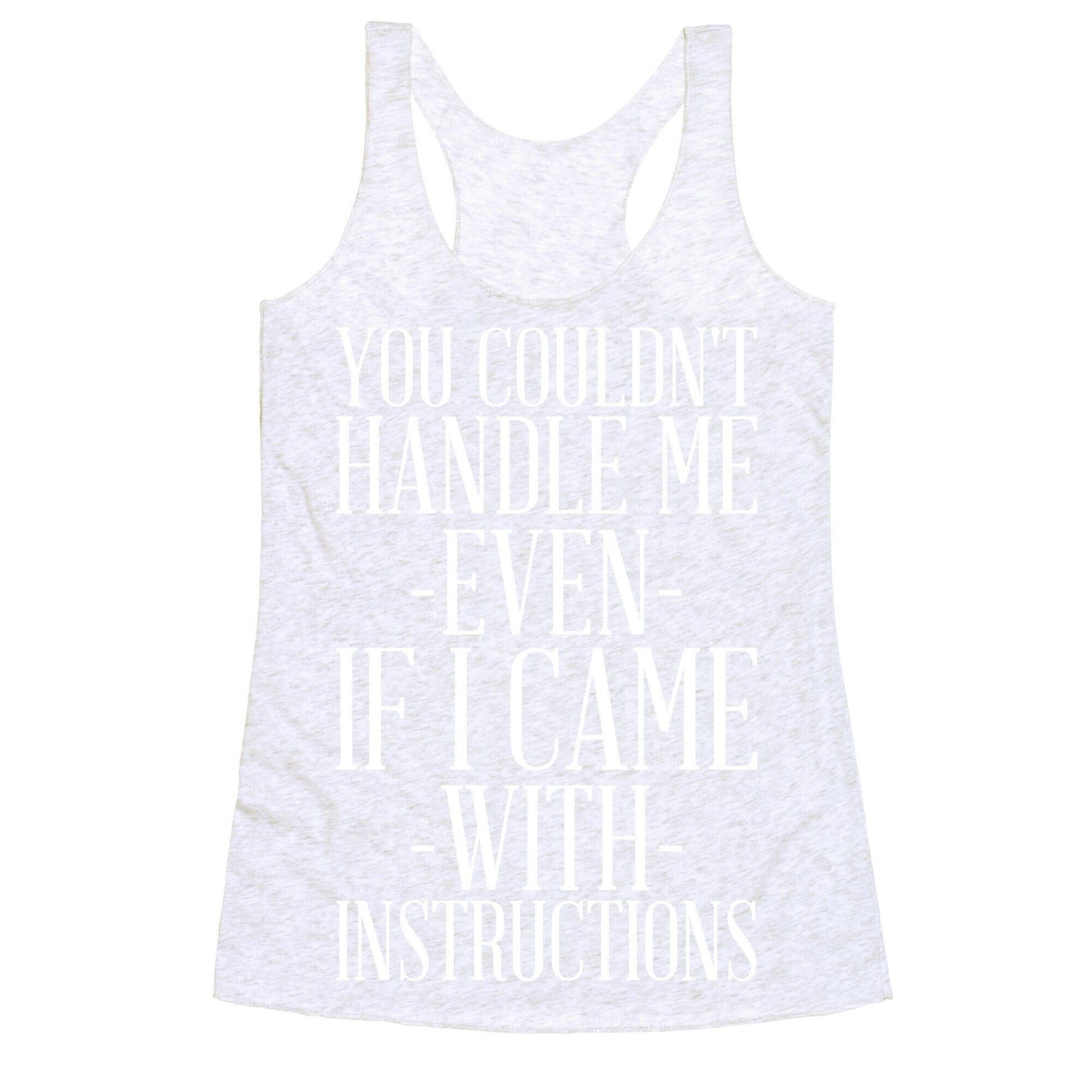 You Couldn't Handle Me Even If I Came With Instructions Racerback Tank