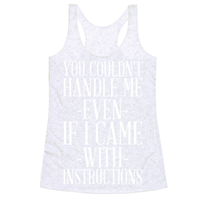 You Couldn't Handle Me Even If I Came With Instructions Racerback Tank
