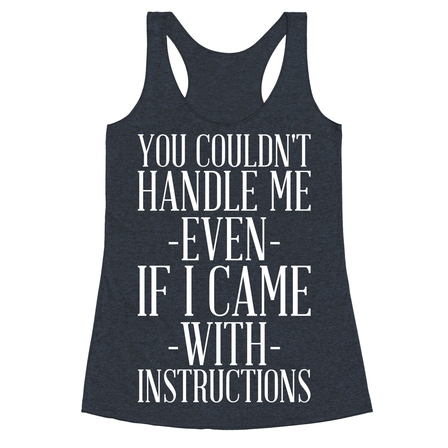 You Couldn't Handle Me Even If I Came With Instructions Racerback Tank