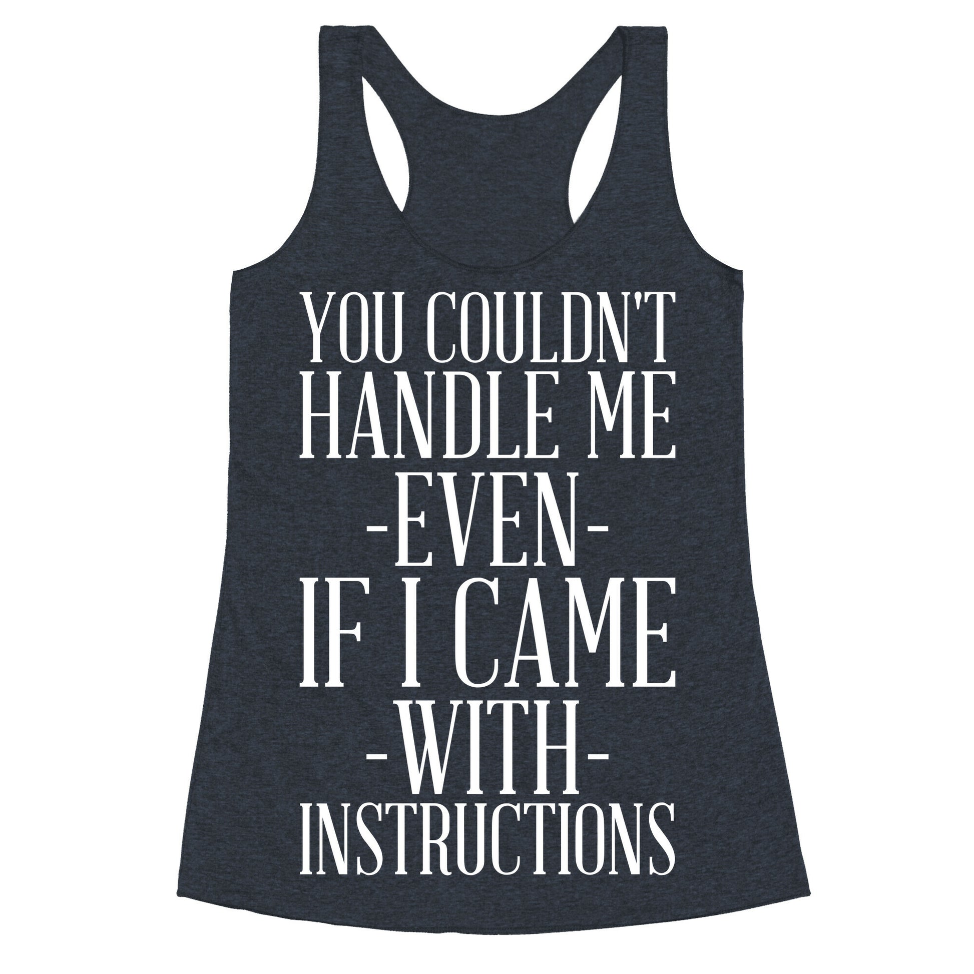 You Couldn't Handle Me Even If I Came With Instructions Racerback Tank