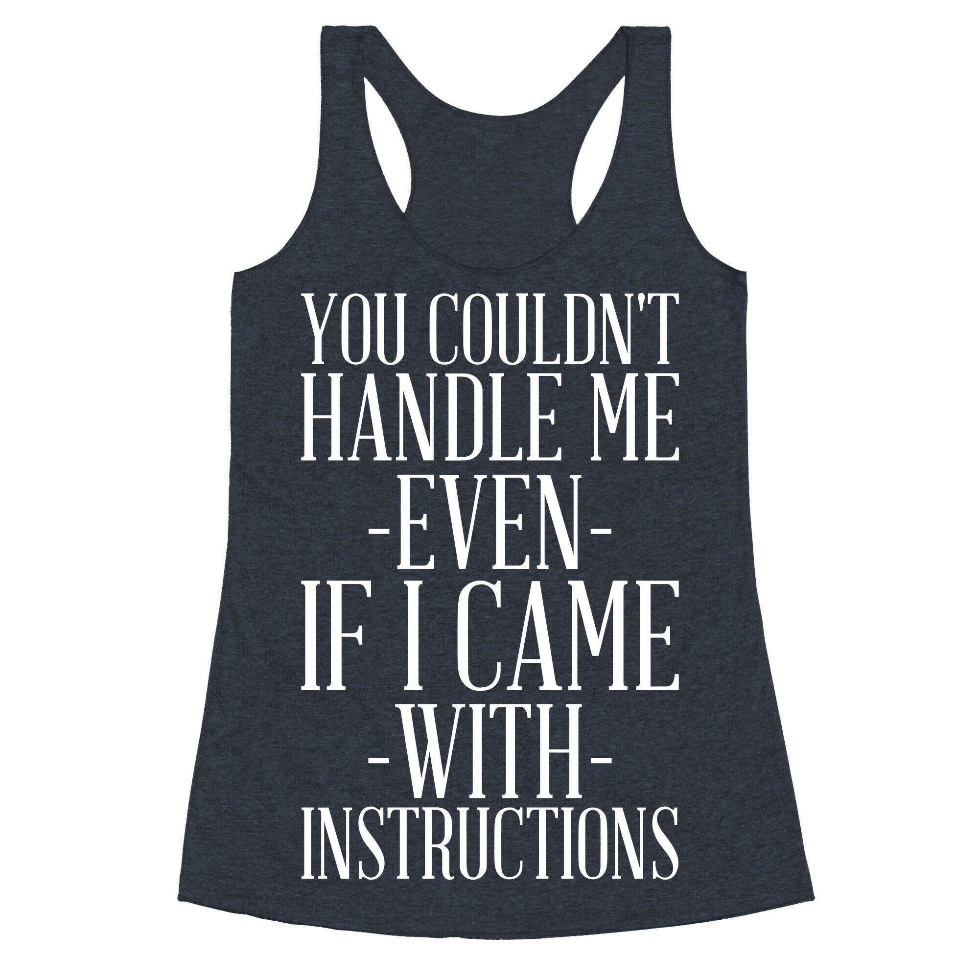 You Couldn't Handle Me Even If I Came With Instructions Racerback Tank
