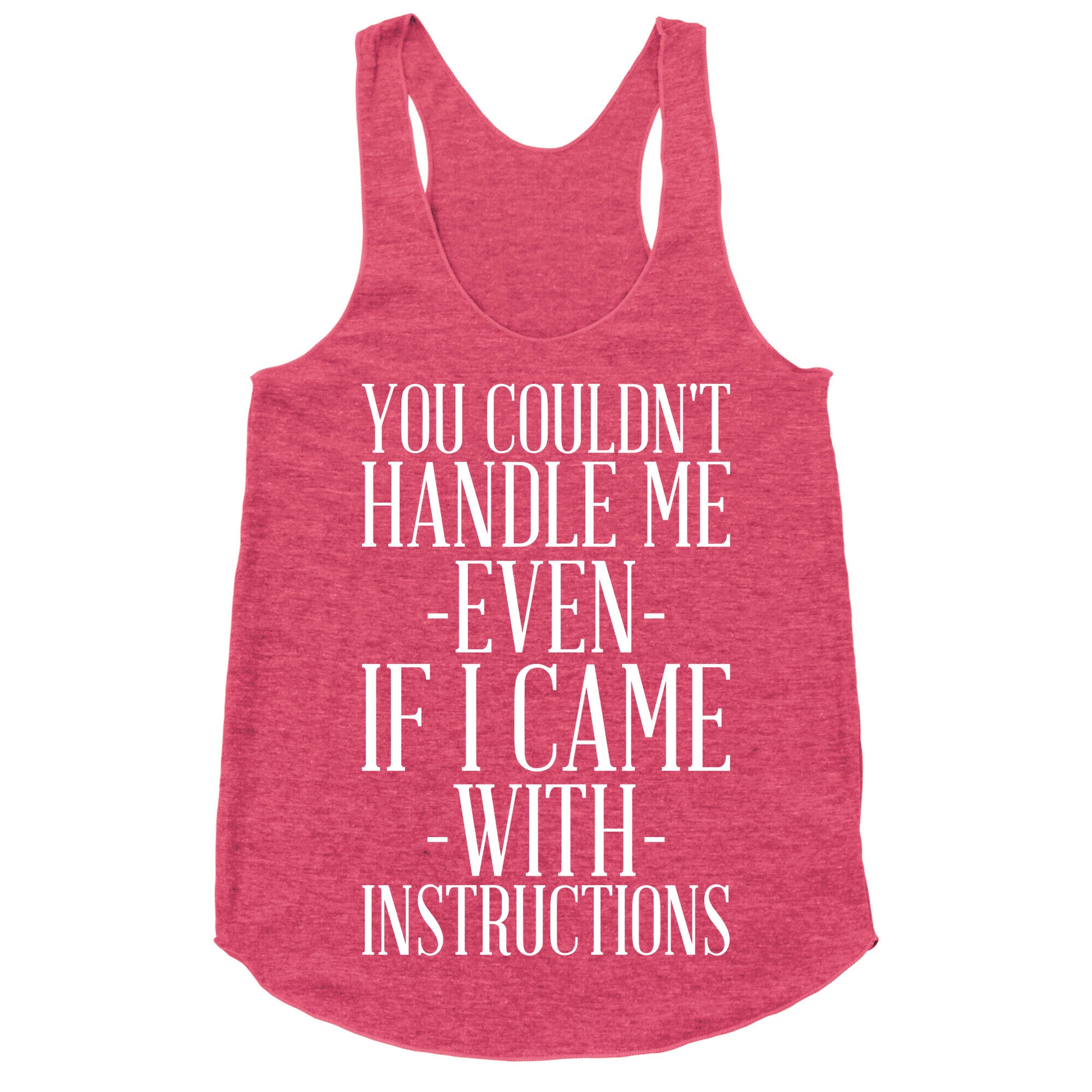 You Couldn't Handle Me Even If I Came With Instructions Racerback Tank