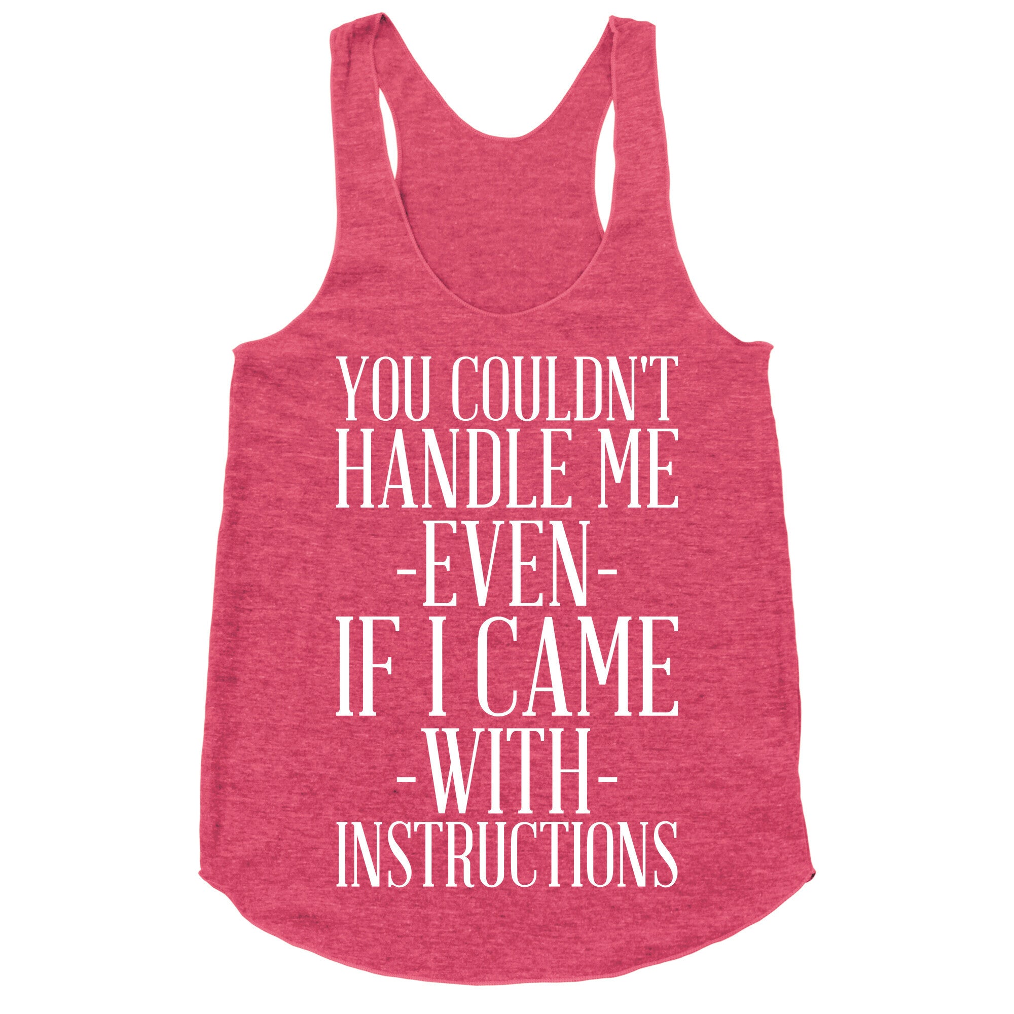 You Couldn't Handle Me Even If I Came With Instructions Racerback Tank