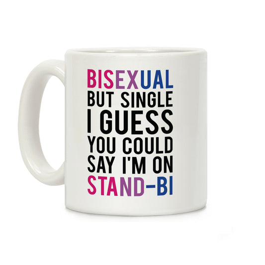 Bisexual But I'm Single I Guess You Could Say I'm on Stand-bi Coffee Mug